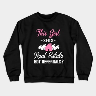 This Girl Sells Real Estate Got Referrals? Realtor Funny Crewneck Sweatshirt